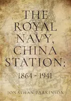 Königliche Marine, Station China: 1864 - 1941 - Aus dem Leben der Oberbefehlshaber - Royal Navy, China Station: 1864 - 1941 - As seen through the lives of the Commanders in Chief