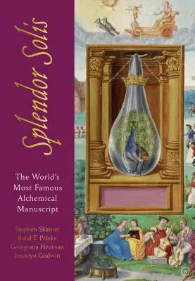 Splendor Solis: Das berühmteste alchemistische Manuskript der Welt - Splendor Solis: The World's Most Famous Alchemical Manuscript