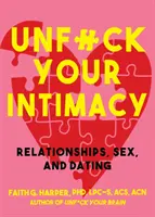 Unfuck Your Intimacy: Wissenschaftliche Erkenntnisse für bessere Beziehungen, Sex und Dates - Unfuck Your Intimacy: Using Science for Better Relationships, Sex, and Dating