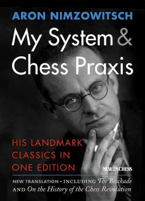 Mein System und Schachpraxis: Seine wegweisenden Klassiker in einer Ausgabe - My System & Chess Praxis: His Landmark Classics in One Edition