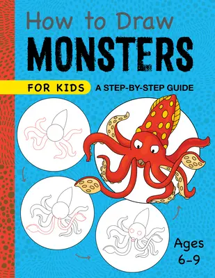 Wie man Monster für Kinder malt: Eine Schritt-für-Schritt-Anleitung - Alter 6-9 Jahre - How to Draw Monsters for Kids: A Step-By-Step Guide - Ages 6-9