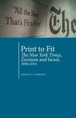 Drucken, um zu passen: Die New York Times, der Zionismus und Israel (1896-2016) - Print to Fit: The New York Times, Zionism and Israel (1896-2016)