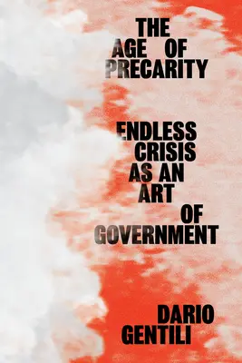 Das Zeitalter der Prekarität: Endlose Krise als Kunst der Regierung - The Age of Precarity: Endless Crisis as an Art of Government
