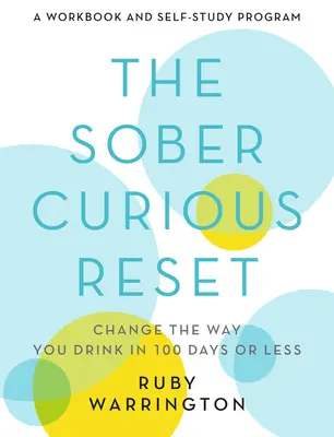 Der nüchterne Neugierige Reset: Ändern Sie Ihr Trinkverhalten in 100 Tagen oder weniger - The Sober Curious Reset: Change the Way You Drink in 100 Days or Less