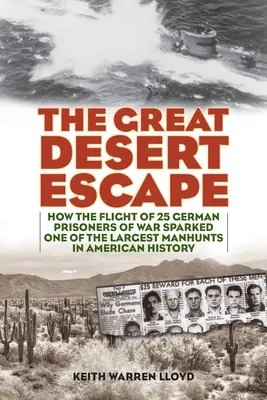 Die große Wüstenflucht: Wie die Flucht von 25 deutschen Kriegsgefangenen eine der größten Menschenjagden der amerikanischen Geschichte auslöste - The Great Desert Escape: How the Flight of 25 German Prisoners of War Sparked One of the Largest Manhunts in American History