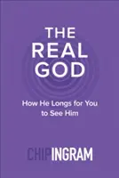 Der wahre Gott: Wie er sich danach sehnt, dass Sie ihn sehen - The Real God: How He Longs for You to See Him