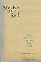 Geschichten des Selbst: Das Leben und das Schreiben nach dem Buch - Stories of the Self: Life Writing After the Book