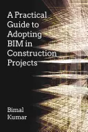 Ein praktischer Leitfaden für die Einführung von Bim in Bauprojekten - A Practical Guide to Adopting Bim in Construction Projects
