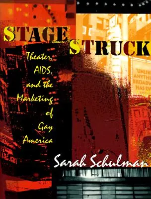 Stagestruck: Theater, Aids und die Vermarktung des schwulen Amerikas - Stagestruck: Theater, Aids, and the Marketing of Gay America