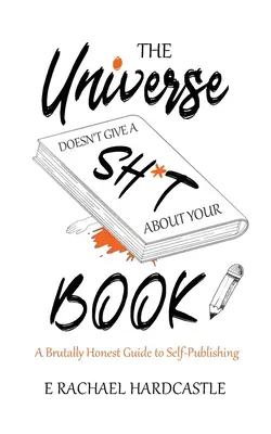 Das Universum schert sich einen Dreck um dein Buch - The Universe Doesn't Give A Sh*t About Your Book