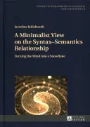Ein minimalistischer Blick auf die Beziehung zwischen Syntax und Semantik; den Geist in eine Schneeflocke verwandeln - A Minimalist View on the Syntax-Semantics Relationship; Turning the Mind into a Snowflake