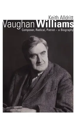 Vaughan Williams: Komponist, Radikaler, Patriot - Eine Biographie - Vaughan Williams: Composer, Radical, Patriot - A Biography