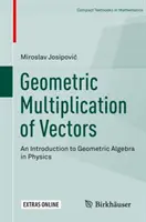Geometrische Multiplikation von Vektoren: Eine Einführung in die Geometrische Algebra in der Physik - Geometric Multiplication of Vectors: An Introduction to Geometric Algebra in Physics