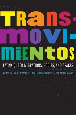 Transmovimientos: Latinx Queer Migrationen, Körper und Räume - Transmovimientos: Latinx Queer Migrations, Bodies, and Spaces