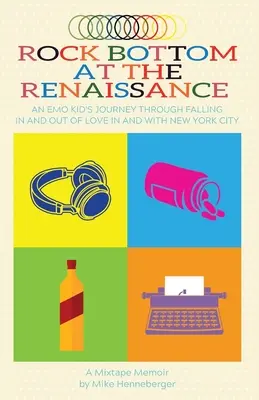 Tiefpunkt in der Renaissance: Die Reise eines Emo-Kids durch das Verlieben und Entlieben in und mit New York City - Rock Bottom at the Renaissance: An Emo Kid's Journey Through Falling In and Out of Love In and With New York City