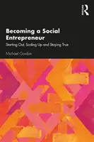 Ein sozialer Unternehmer werden: Anfangen, aufsteigen und treu bleiben - Becoming a Social Entrepreneur: Starting Out, Scaling Up and Staying True