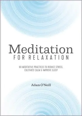 Meditation zur Entspannung: 60 meditative Übungen zum Stressabbau, zur Kultivierung von Gelassenheit und zur Verbesserung des Schlafs - Meditation for Relaxation: 60 Meditative Practices to Reduce Stress, Cultivate Calm, and Improve Sleep