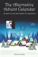 Der alternative Adventskalender: Die Geheimnisse des wahren Geistes von Weihnachten - The Alternative Advent Calendar: Secrets of the True Spirit of Christmas