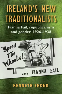 Irlands neue Traditionalisten: Fianna Fil Republicanism und Geschlecht, 1926-1938 - Ireland's New Traditionalists: Fianna Fil Republicanism and Gender, 1926-1938