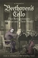 Beethovens Cello: Fünf revolutionäre Sonaten und ihre Welt - Beethoven's Cello: Five Revolutionary Sonatas and Their World