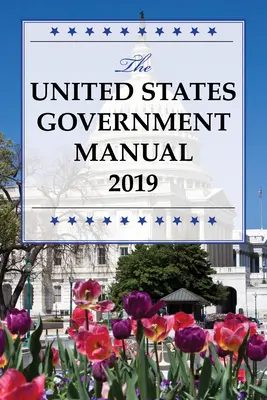 Das Handbuch der Regierung der Vereinigten Staaten 2019 - The United States Government Manual 2019