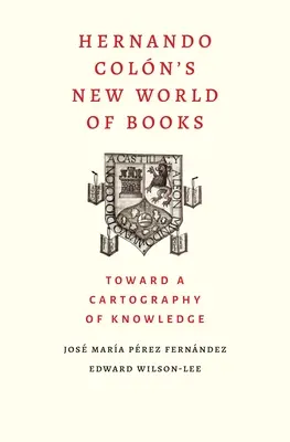 Hernando Colon's Neue Welt der Bücher: Auf dem Weg zu einer Kartographie des Wissens - Hernando Colon's New World of Books: Toward a Cartography of Knowledge