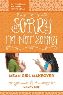 Tut mir leid, dass es mir nicht leid tut: Ein ehrlicher Blick auf Mobbing aus der Sicht des Mobbers - Sorry I'm Not Sorry: An Honest Look at Bullying from the Bully