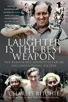 Lachen ist die beste Waffe: Die bemerkenswerten Abenteuer eines unkonventionellen Soldaten - Laughter Is the Best Weapon: The Remarkable Adventures of an Unconventional Soldier