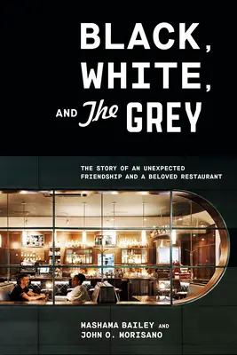 Schwarz, Weiß und Grau: Die Geschichte einer unerwarteten Freundschaft und eines geliebten Restaurants - Black, White, and the Grey: The Story of an Unexpected Friendship and a Beloved Restaurant