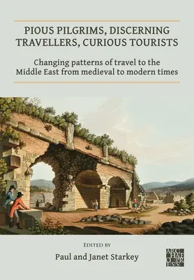 Fromme Pilger, wissbegierige Reisende, neugierige Touristen: Der Wandel der Reisemuster in den Nahen Osten vom Mittelalter bis zur Neuzeit - Pious Pilgrims, Discerning Travellers, Curious Tourists: Changing Patterns of Travel to the Middle East from Medieval to Modern Times