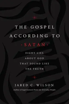 Das Evangelium nach Satan: Acht Lügen über Gott, die wie die Wahrheit klingen - The Gospel According to Satan: Eight Lies about God That Sound Like the Truth