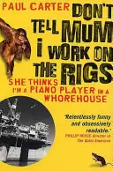 Sag Mama nicht, dass ich auf den Bohrinseln arbeite - (Sie denkt, ich bin ein Klavierspieler im Puff) - Don't Tell Mum I Work on the Rigs - (She Thinks I'm a Piano Player in a Whorehouse)