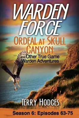 Warden Force: Ordeal at Skull Canyon und andere wahre Abenteuer der Wildhüter: Episoden 63-75 - Warden Force: Ordeal at Skull Canyon and Other True Game Warden Adventures: Episodes 63-75