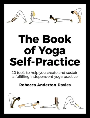 Das Buch der Yoga-Selbstpraxis: 20 Werkzeuge, die Ihnen helfen, eine erfüllende, unabhängige Yogapraxis aufzubauen und zu erhalten - The Book of Yoga Self-Practice: 20 Tools to Help You Create and Sustain a Fulfilling Independent Yoga Practice