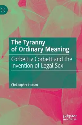 Die Tyrannei der gewöhnlichen Bedeutung: Corbett V. Corbett und die Erfindung des legalen Sex - The Tyranny of Ordinary Meaning: Corbett V Corbett and the Invention of Legal Sex