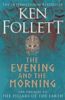 Der Abend und der Morgen - Die Vorgeschichte zu Die Säulen der Erde, ein Kingsbridge-Roman - Evening and the Morning - The Prequel to The Pillars of the Earth, A Kingsbridge Novel