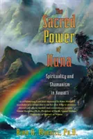 Die heilige Kraft des Huna: Spiritualität und Schamanismus in Hawai'i - The Sacred Power of Huna: Spirituality and Shamanism in Hawai'i