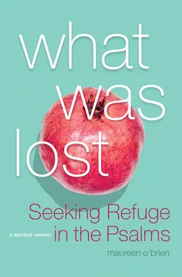 Was verloren war: Auf der Suche nach Zuflucht in den Psalmen - What Was Lost: Seeking Refuge in the Psalms