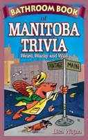 Badezimmerbuch von Manitoba Trivia - Seltsam, verrückt und wild - Bathroom Book of Manitoba Trivia - Weird, Wacky and Wild