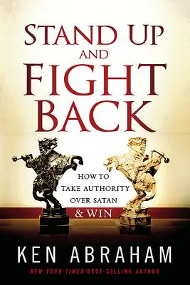 Steh auf und wehre dich: Wie du die Macht über Satan übernimmst und gewinnst - Stand Up and Fight Back: How to Take Authority Over Satan & Win