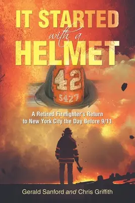 Es begann mit einem Helm: Die Rückkehr eines Feuerwehrmanns im Ruhestand nach New York City am Tag vor 9/11 - It Started with a Helmet: A Retired Firefighter's Return to New York City the Day Before 9/11