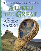 Ausgangspunkte der Geschichte: Alfred der Große und die Angelsachsen - History Starting Points: Alfred the Great and the Anglo Saxons