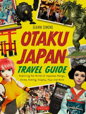 Otaku Japan: Die faszinierende Welt der japanischen Manga, Anime, Gaming, Cosplay, Spielzeug, Idole und mehr! (Enthält über 450 Orte mit - Otaku Japan: The Fascinating World of Japanese Manga, Anime, Gaming, Cosplay, Toys, Idols and More! (Covers Over 450 Locations with