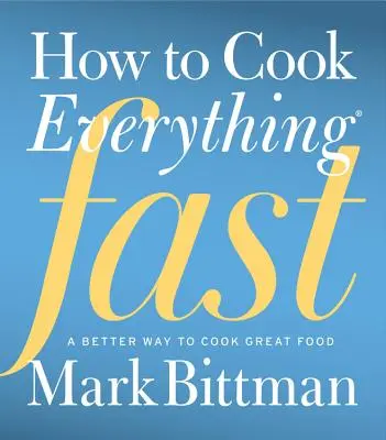 Wie man alles schnell kocht: Eine bessere Art, gutes Essen zu kochen - How to Cook Everything Fast: A Better Way to Cook Great Food