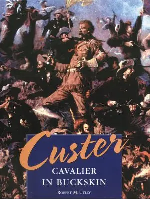 Custer: Kavalier in Buckskin - Custer: Cavalier in Buckskin