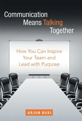 Kommunikation bedeutet, miteinander zu reden: Wie Sie Ihr Team inspirieren und zielgerichtet führen können - Communication Means Talking Together: How You Can Inspire Your Team and Lead with Purpose