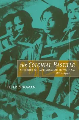 Die koloniale Bastille: Eine Geschichte der Gefangenschaft in Vietnam, 1862-1940 - The Colonial Bastille: A History of Imprisonment in Vietnam, 1862-1940