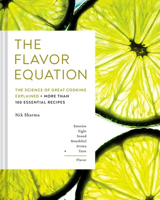 Die Geschmacksgleichung: Die Wissenschaft des guten Kochens erklärt in mehr als 100 essentiellen Rezepten - The Flavor Equation: The Science of Great Cooking Explained in More Than 100 Essential Recipes