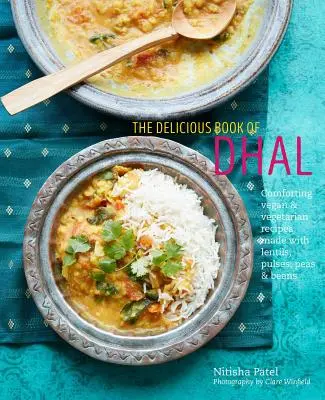 Das leckere Buch von Dhal: Gemütliche vegane und vegetarische Rezepte aus Linsen, Erbsen und Bohnen - The Delicious Book of Dhal: Comforting Vegan and Vegetarian Recipes Made with Lentils, Peas and Beans