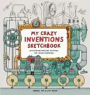 Mein Skizzenbuch für verrückte Erfindungen - 50 tolle Zeichnungsaktivitäten für junge Erfinder - My Crazy Inventions Sketchbook - 50 Awesome Drawing Activities for Young Inventors